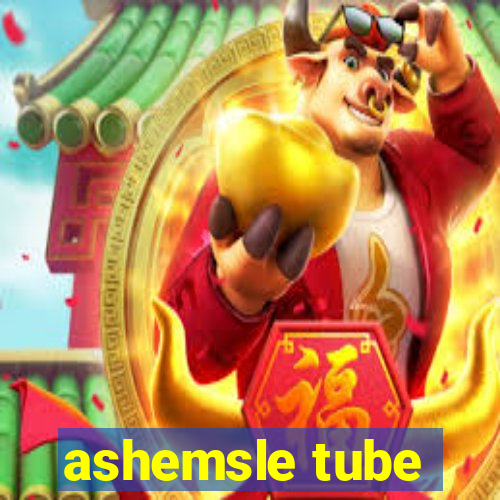 ashemsle tube